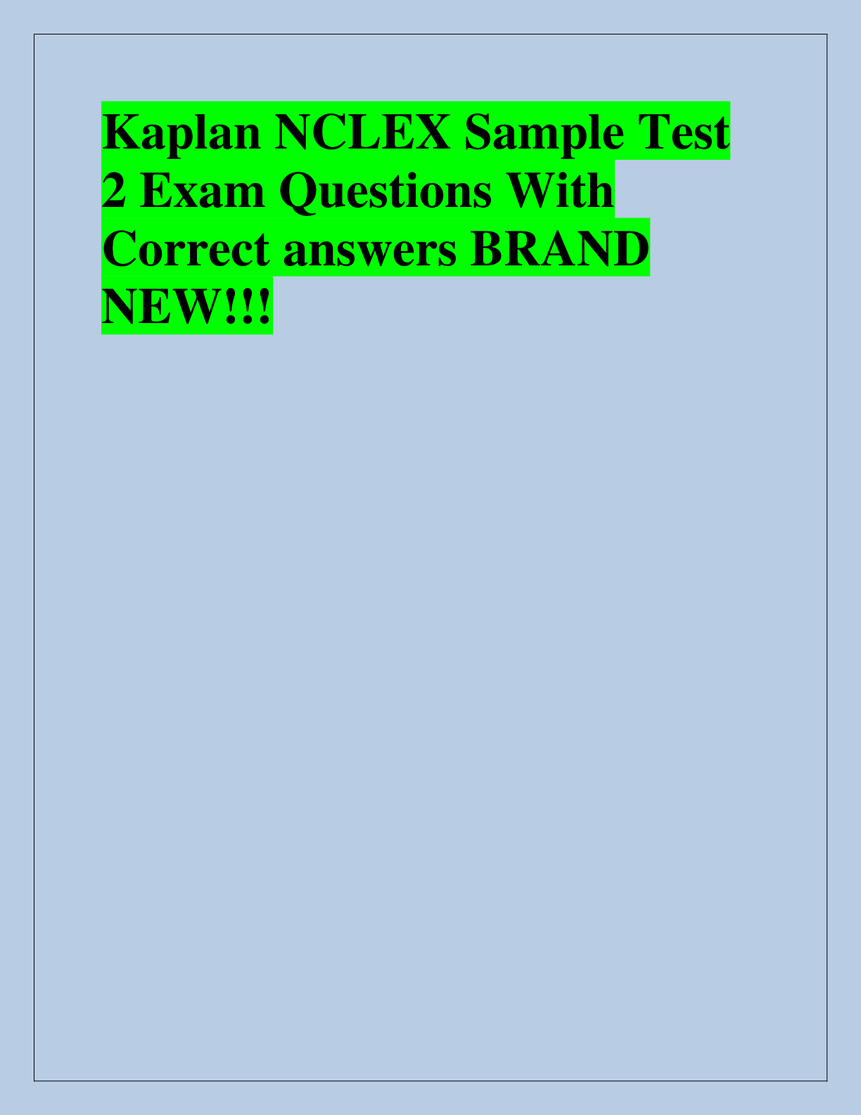 Recommended document preview for Kaplan NCLEX Sample Test  2 Exam Questions With  Correct answers BRAND  NEW!!!