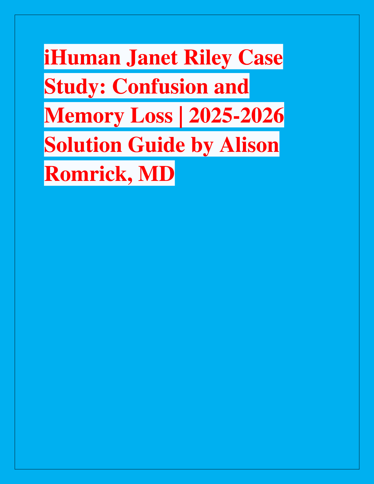 Preview image for iHuman Janet Riley Case  Study: Confusion and  Memory Loss | 2025-2026  Solution Guide by Alison  Romrick, MD