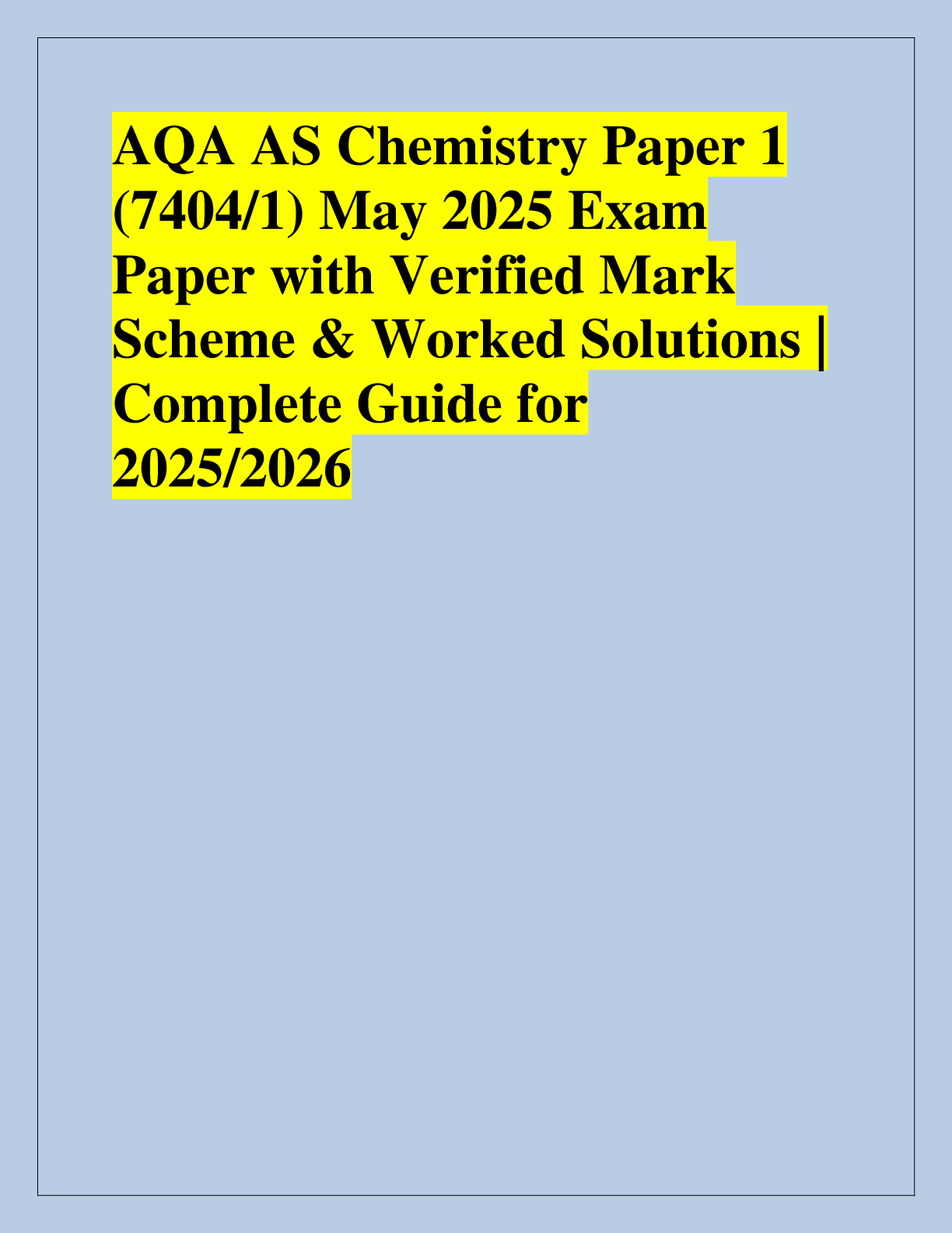 Recommended document preview for AQA AS Chemistry Paper 1  (7404/1) May 2025 Exam  Paper with Verified Mark  Scheme & Worked Solutions |  Complete Guide for  2025/2026