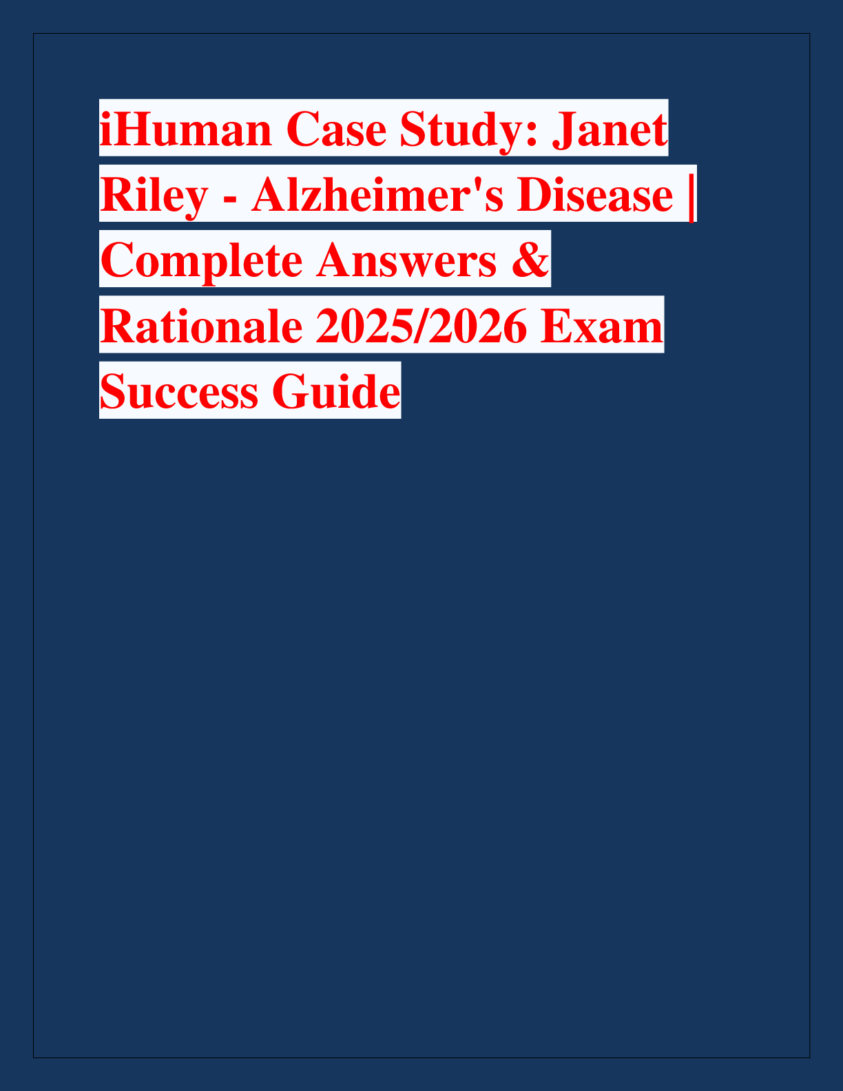 iHuman Case Study: Janet  Riley - Alzheimer's Disease |  Complete Answers &  Rationale 2025/2026 Exam  Success Guide