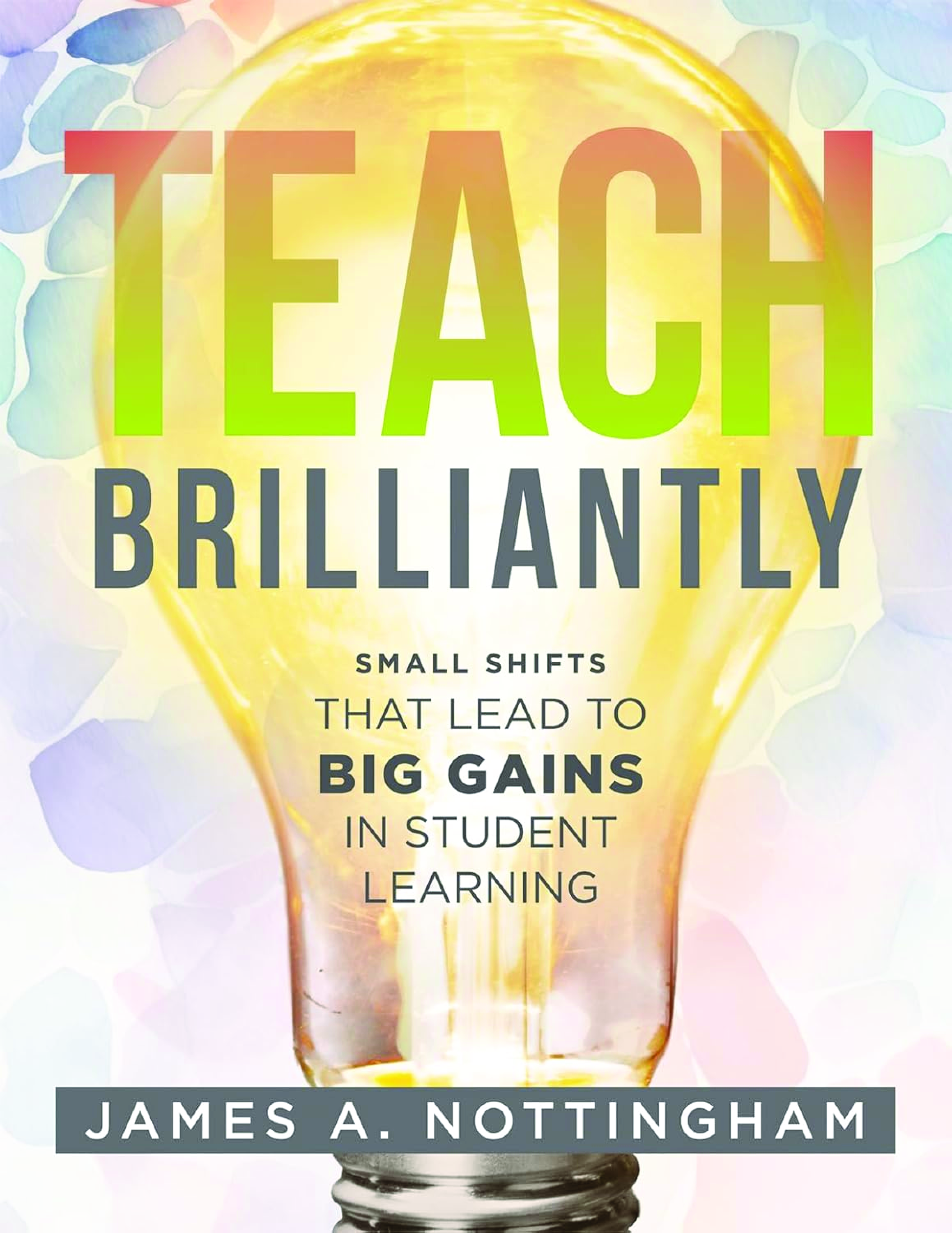 Preview image for   Teach Brilliantly Small Shifts That Lead to Big Gains in Student Learning 1st Edition By James A. Nottingham