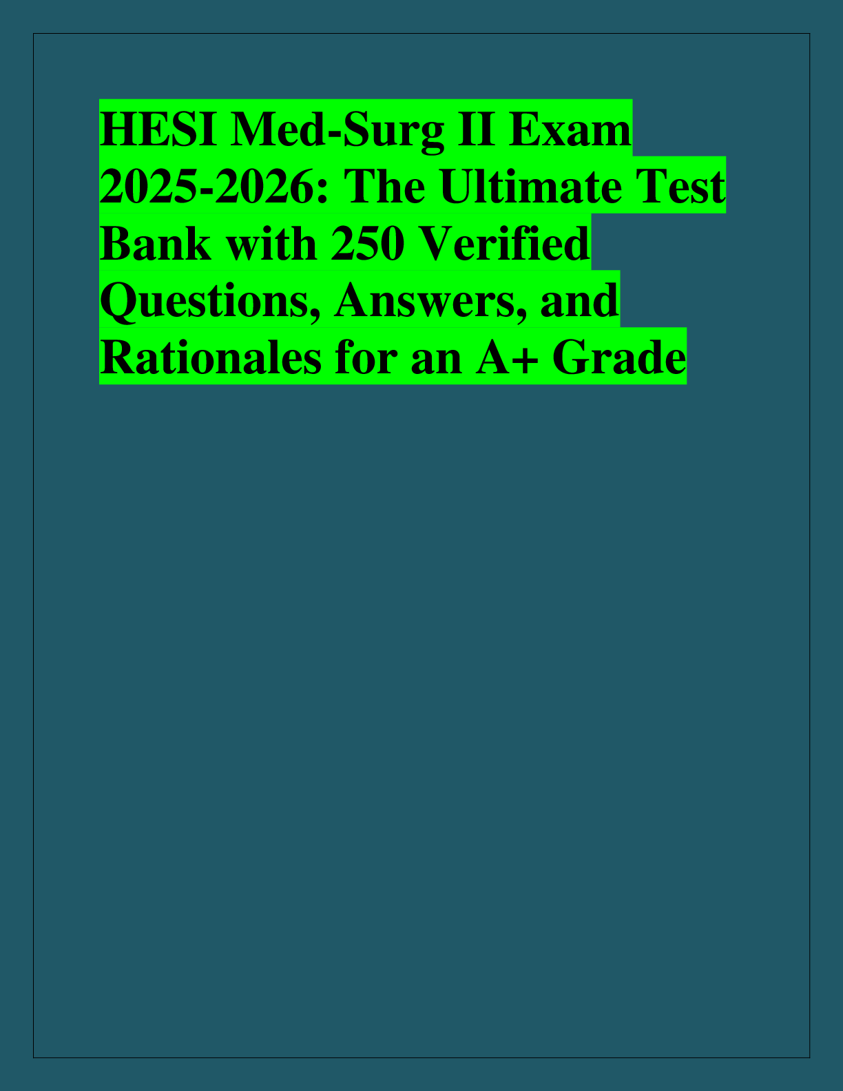 Recommended document preview for HESI Med-Surg II Exam  2025-2026: The Ultimate Test  Bank with 250 Verified  Questions, Answers, and  Rationales for an A+ Grade