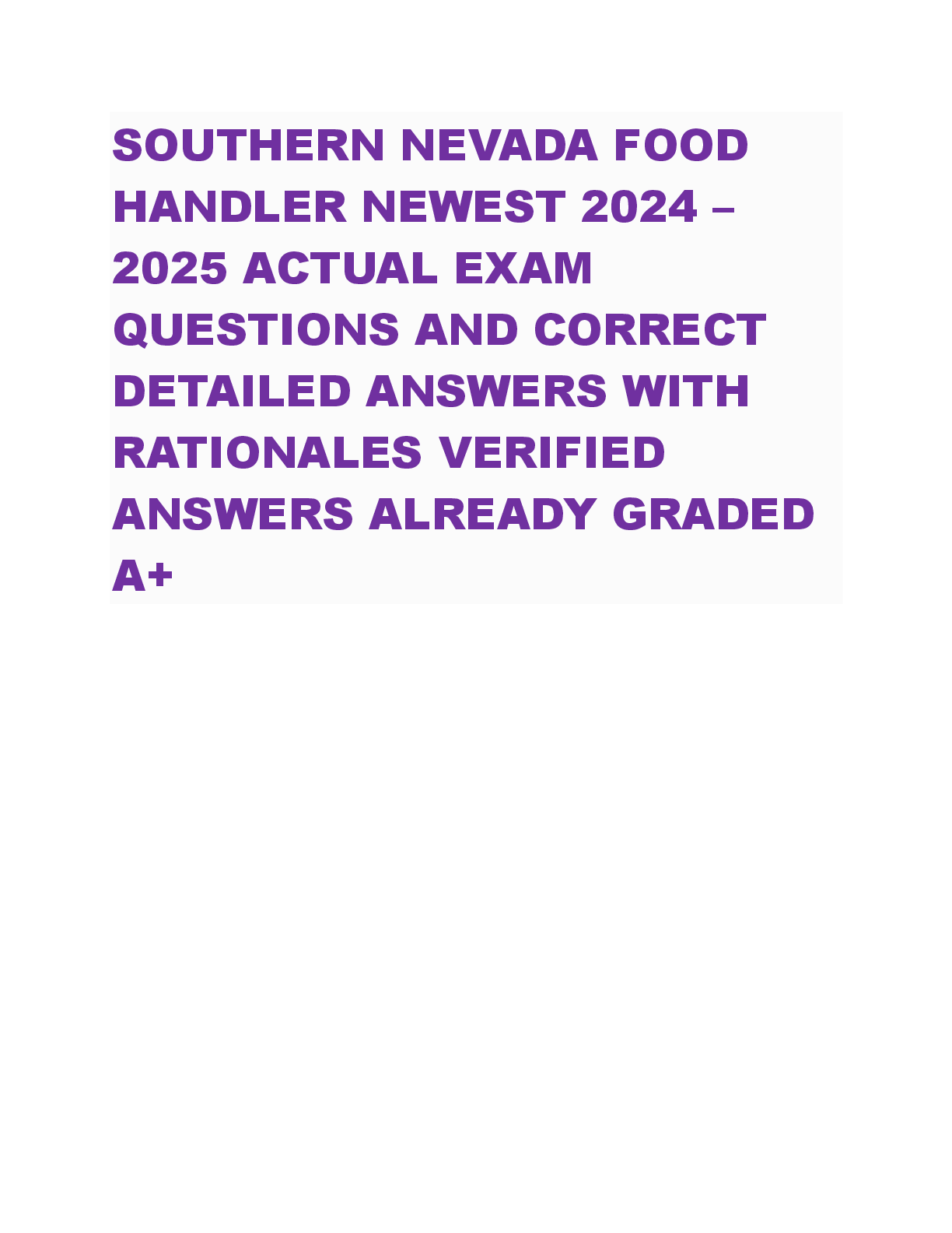 Preview image for SOUTHERN NEVADA FOOD  HANDLER NEWEST 2024 – 2025 ACTUAL EXAM QUESTIONS AND CORRECT  DETAILED ANSWERS WITH  RATIONALES VERIFIED  ANSWERS ALREADY GRADED  A+