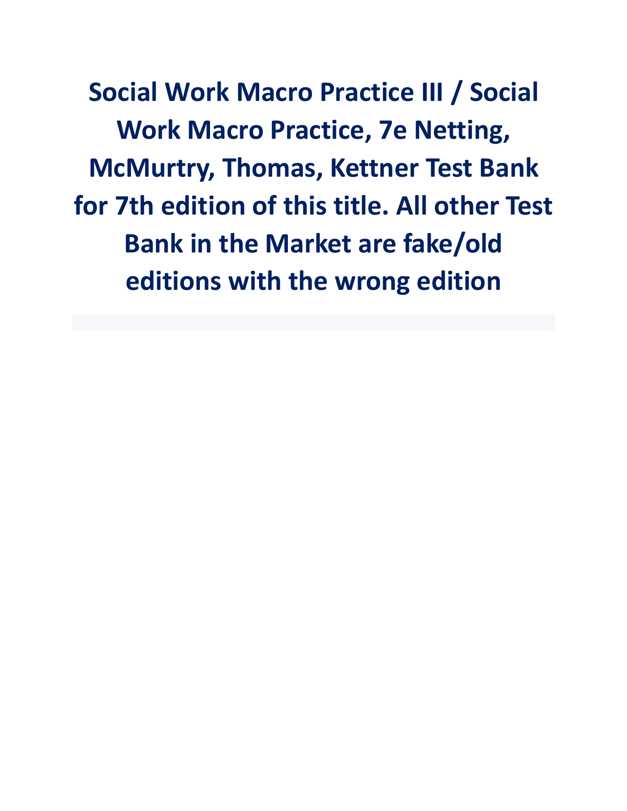 Preview image for Social Work Macro Practice III / Social  Work Macro Practice, 7e Netting,  McMurtry, Thomas, Kettner Test Bank for 7th edition of this title. All other Test  Bank in the Market are fake/old  editions with the wrong edition