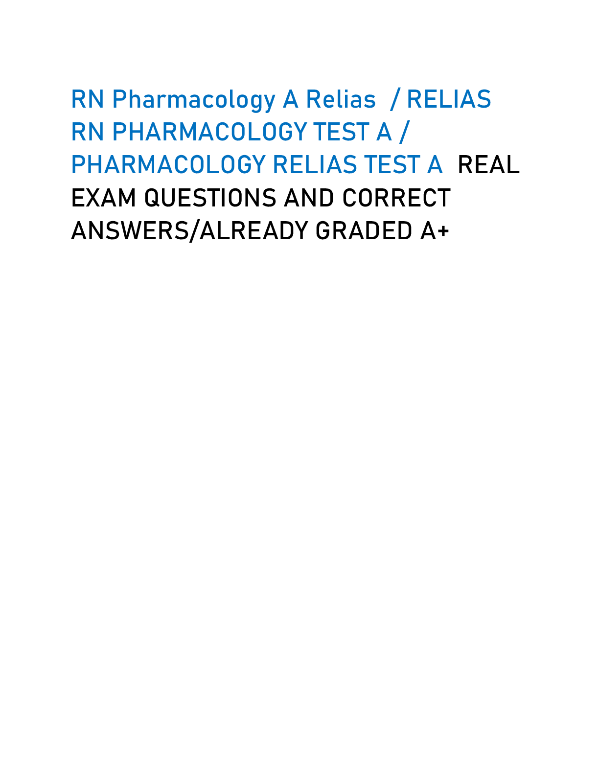 RN Pharmacology A Relias / RELIAS  RN PHARMACOLOGY TEST A /  PHARMACOLOGY RELIAS TEST A REAL  EXAM QUESTIONS AND CORRECT  ANSWERS/ALREADY GRADED A+
