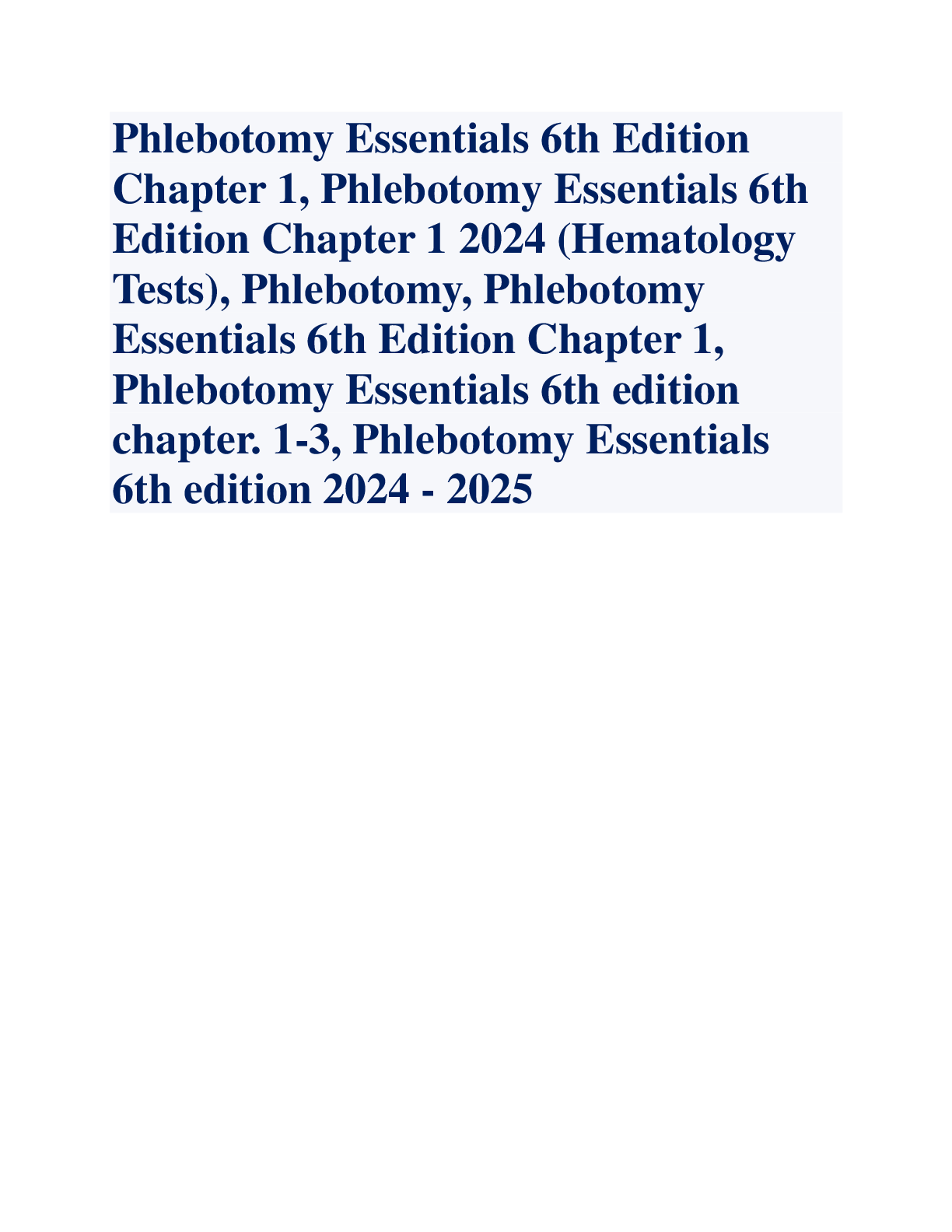 Recommended document preview for Phlebotomy Essentials 6th Edition  Chapter 1, Phlebotomy Essentials 6th  Edition Chapter 1 2024 (Hematology  Tests), Phlebotomy, Phlebotomy  Essentials 6th Edition Chapter 1,  Phlebotomy Essentials 6th edition  chapter. 1-3, Phlebotomy Essentials  6th edition 2024 - 2025