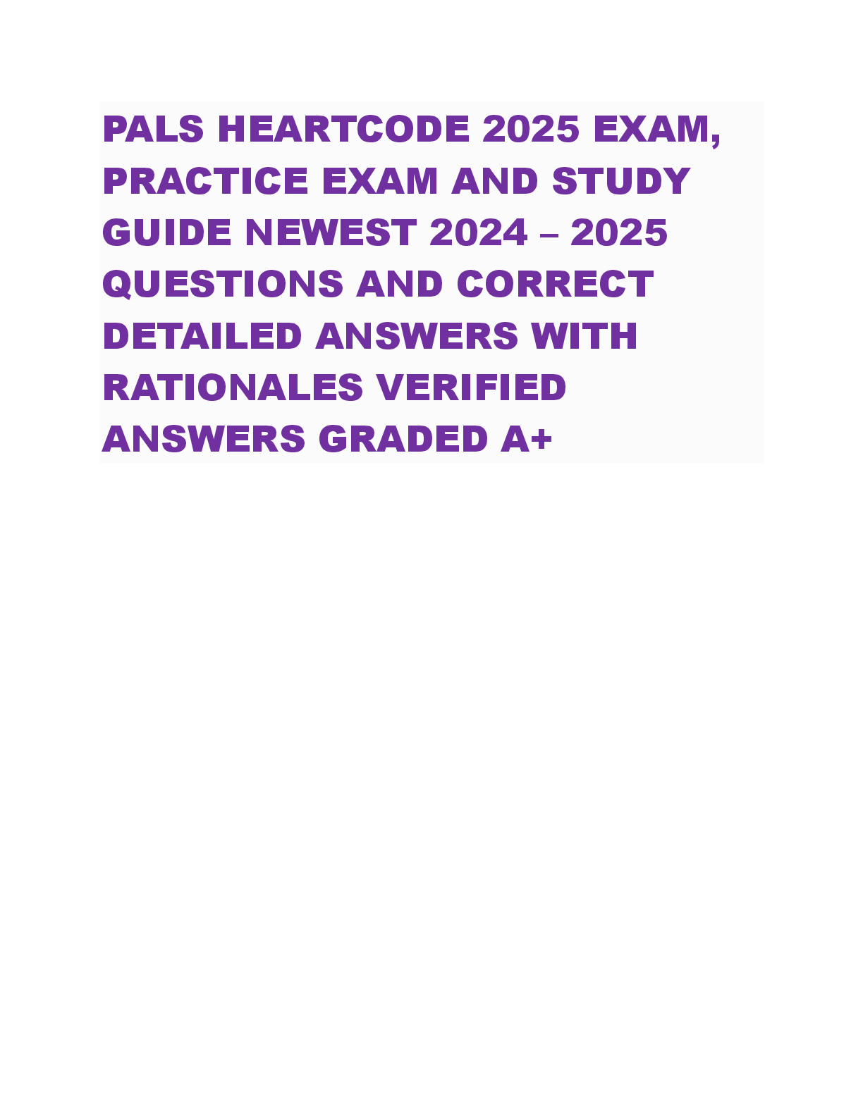 Preview of PALS HEARTCODE 2025 EXAM,  PRACTICE EXAM AND STUDY  GUIDE NEWEST 2024 – 2025  QUESTIONS AND CORRECT  DETAILED ANSWERS WITH  RATIONALES VERIFIED  ANSWERS GRADED A+