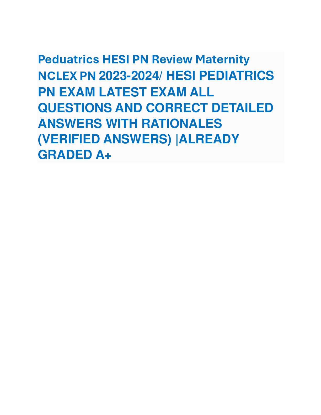Preview of Peduatrics HESI PN Review Maternity  NCLEX PN 2023-2024/ HESI PEDIATRICS  PN EXAM LATEST EXAM ALL  QUESTIONS AND CORRECT DETAILED  ANSWERS WITH RATIONALES  (VERIFIED ANSWERS) |ALREADY  GRADED A+