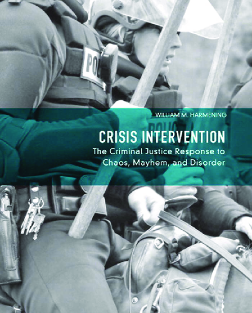 Recommended document preview for eBook PDF Crisis Intervention The Criminal Justice Response to Chaos, Mayhem, and Disorder 1st Edition By William Harmening