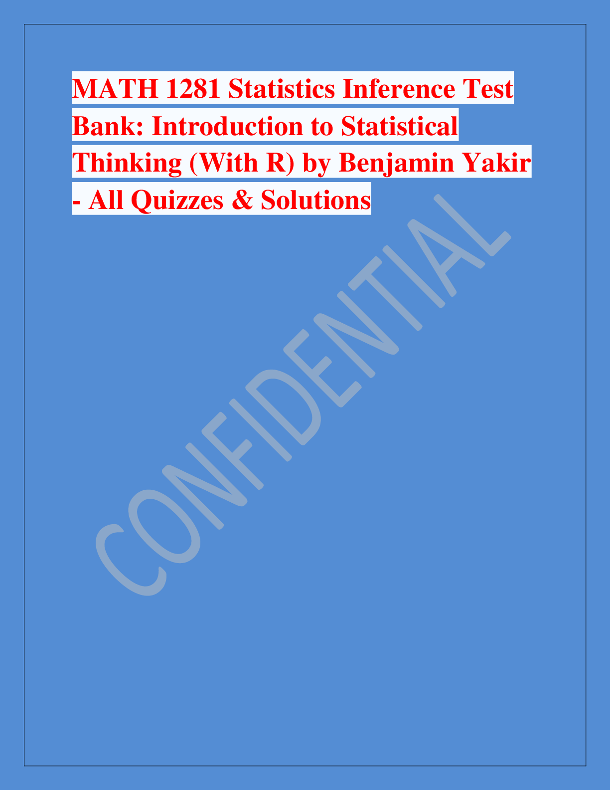Recommended document preview for MATH 1281 Statistics Inference Test  Bank: Introduction to Statistical  Thinking (With R) by Benjamin Yakir  - All Quizzes & Solutions