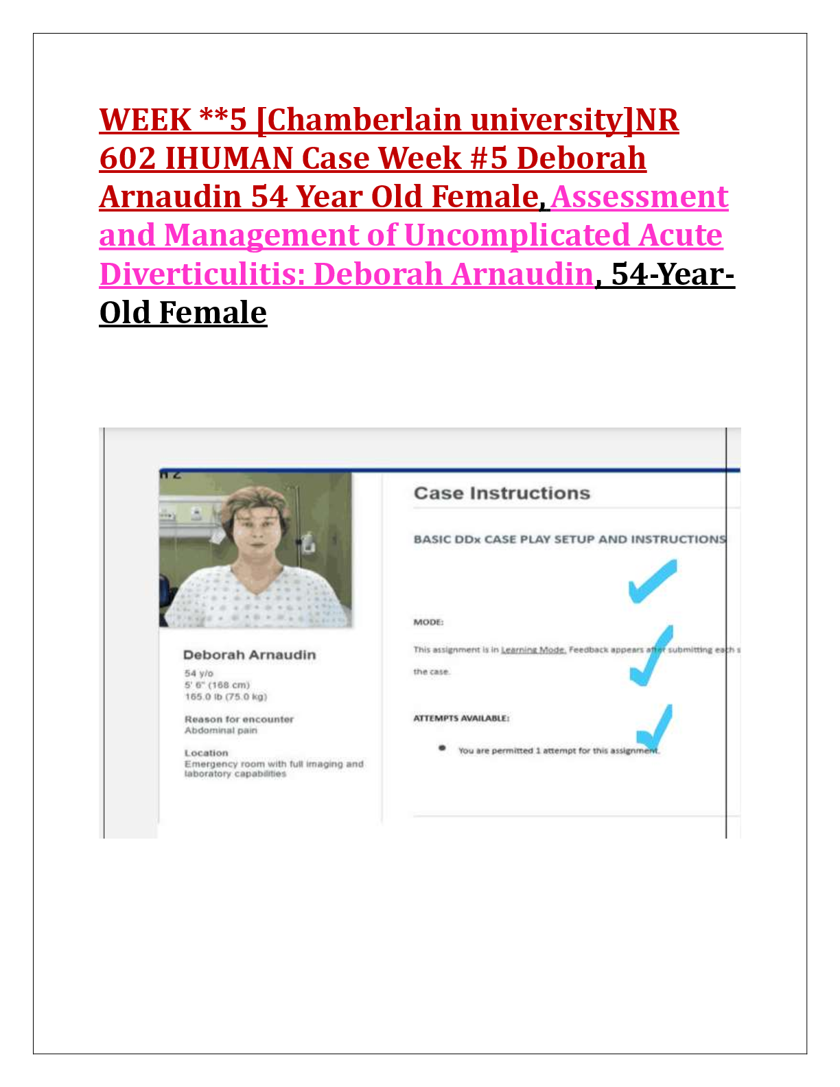 Recommended document preview for WEEK **5 [Chamberlain university]NR  602 IHUMAN Case Week #5 Deborah  Arnaudin 54 Year Old Female, Assessment  and Management of Uncomplicated Acute  Diverticulitis: Deborah Arnaudin, 54-Year Old Female