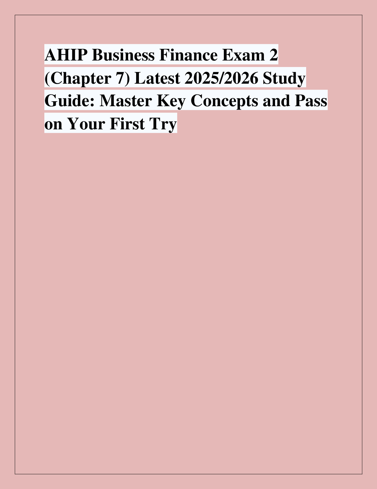 Preview of AHIP Business Finance Exam 2  (Chapter 7) Latest 2025/2026 Study  Guide: Master Key Concep