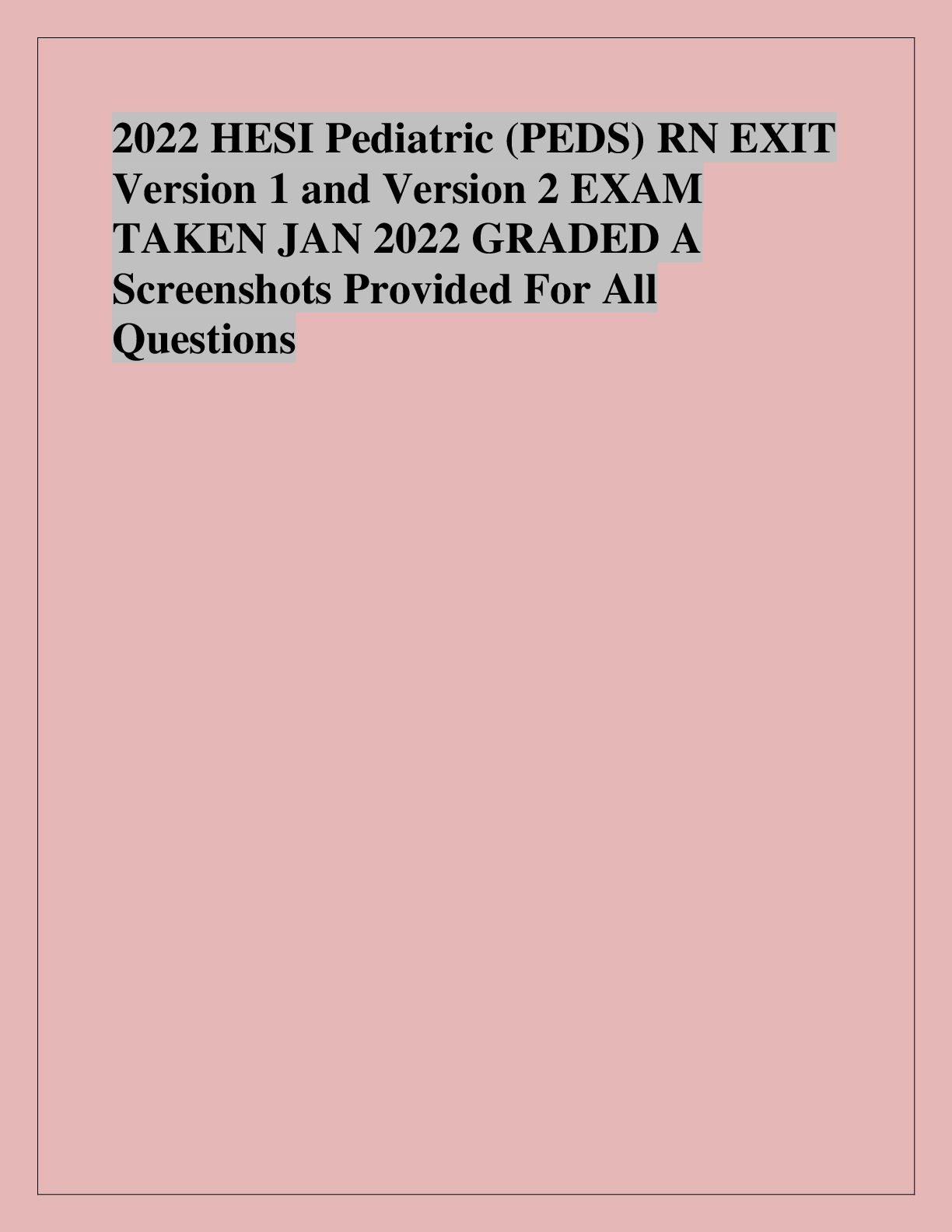 Preview of 2022 HESI Pediatric (PEDS) RN EXIT  Version 1 and Version 2 EXAM  TAKEN JAN 2022 GRADED A