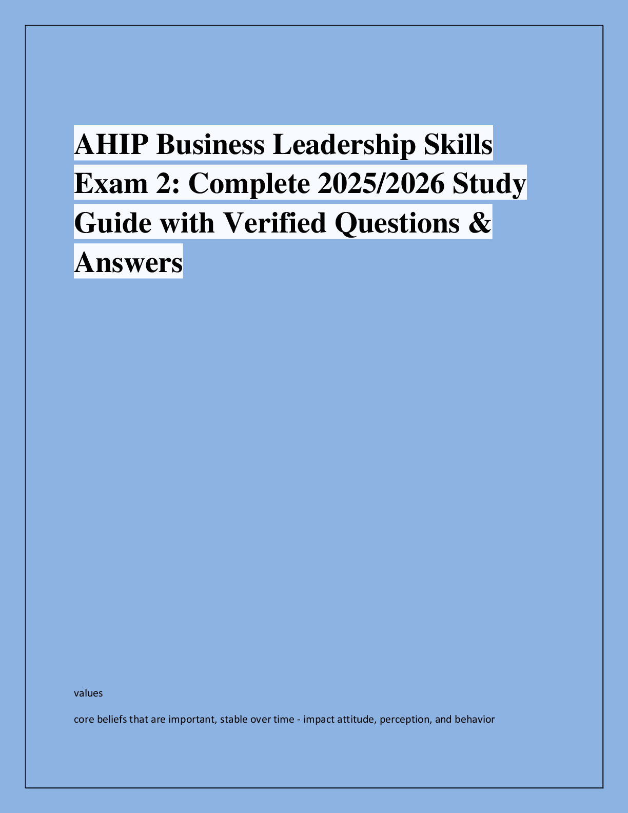 Recommended document preview for AHIP Business Leadership Skills  Exam 2: Complete 2025/2026 Study  Guide with Verified Questions &  Answers