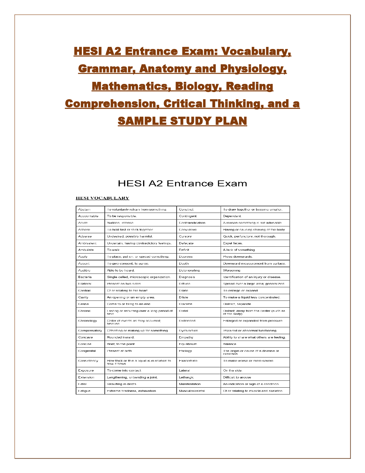 Recommended document preview for HESI A2 Entrance Exam: Vocabulary,  Grammar, Anatomy and Physiology,  Mathematics, Biology, Reading  Comprehension, Critical Thinking, and a  SAMPLE STUDY PLAN