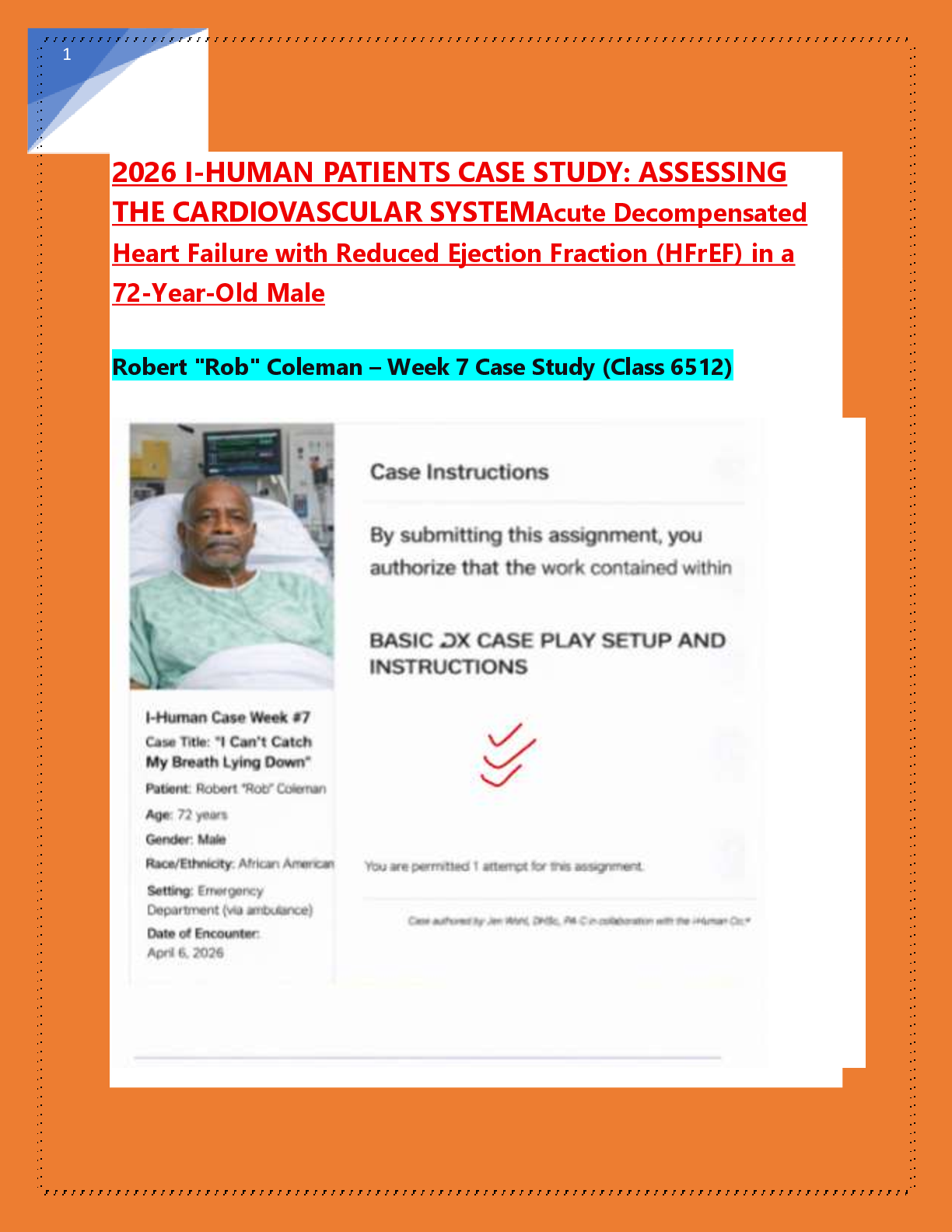 Preview image for 2026 I-HUMAN PATIENTS CASE STUDY: ASSESSING  THE CARDIOVASCULAR SYSTEMAcute Decompensated  Heart Failure with Reduced Ejection Fraction (HFrEF) in a  72-Year-Old Male  Robert "Rob" Coleman – Week 7 Case Study (Class 6512)