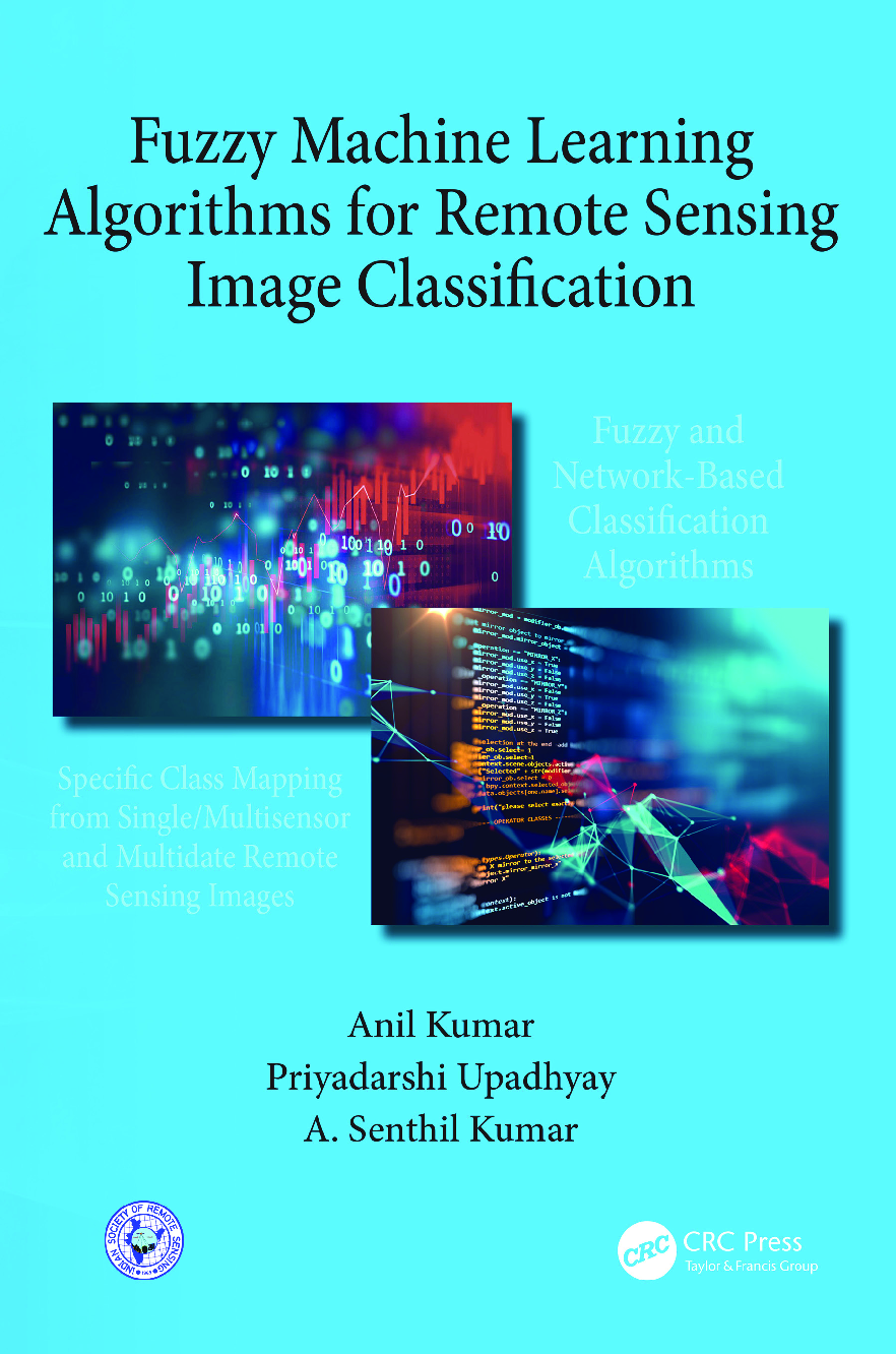 Recommended document preview for eBook PDF Fuzzy Machine Learning Algorithms for Remote Sensing Image Classification 1st Edition By Anil Kumar, Senthil Kumar, Priyadarshi Upadhyay
