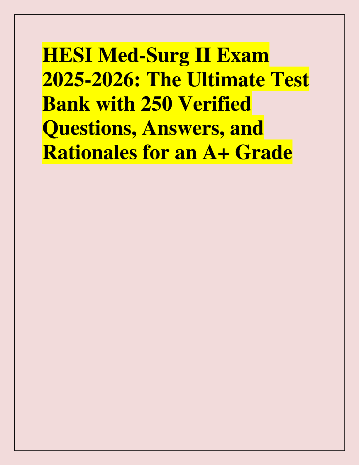 Recommended document preview for HESI Med-Surg II Exam  2025-2026: The Ultimate Test  Bank with 250 Verified  Questions, Answers, and  Rationales for an A+ Grade