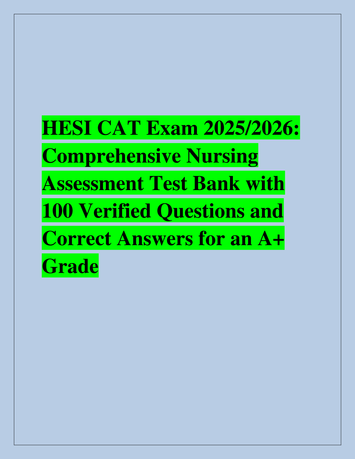 Recommended document preview for HESI CAT Exam 2025/2026:  Comprehensive Nursing  Assessment Test Bank with  100 Verified Questions and  Correct Answers for an A+  Grade