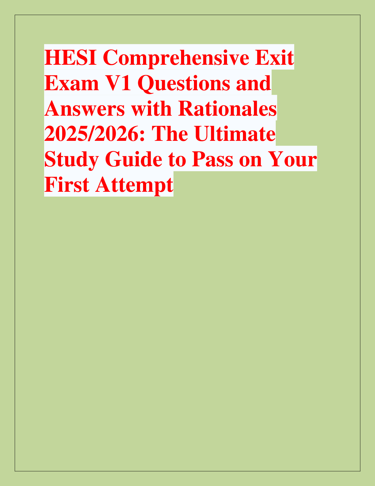 Recommended document preview for HESI Comprehensive Exit  Exam V1 Questions and  Answers with Rationales  2025/2026: The Ultimate  Study Guide to Pass on Your  First Attempt