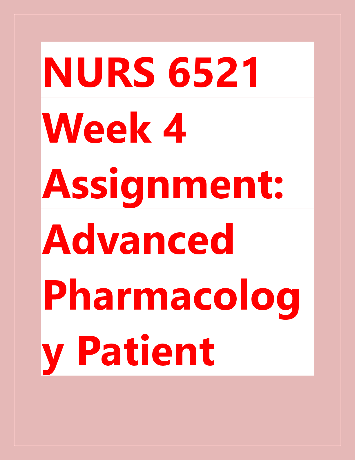 Recommended document preview for NURS 6521  Week 4  Assignment:  Advanced  Pharmacolog y Patient  Case Studies  and  Management  Strategies Scenario 1 to  4