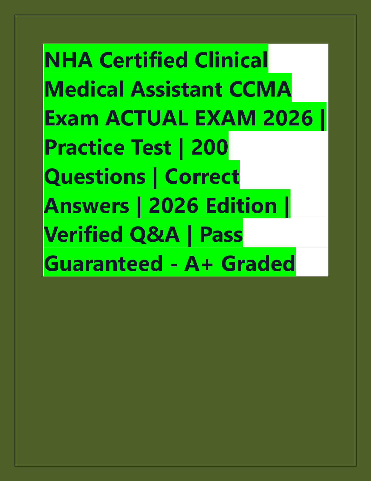 Recommended document preview for NHA Certified Clinical  Medical Assistant CCMA  Exam ACTUAL EXAM 2026 Practice Test | 200  Questions | Correct  Answers | 2026 Edition | Verified Q&A | Pass  Guaranteed - A+ Graded