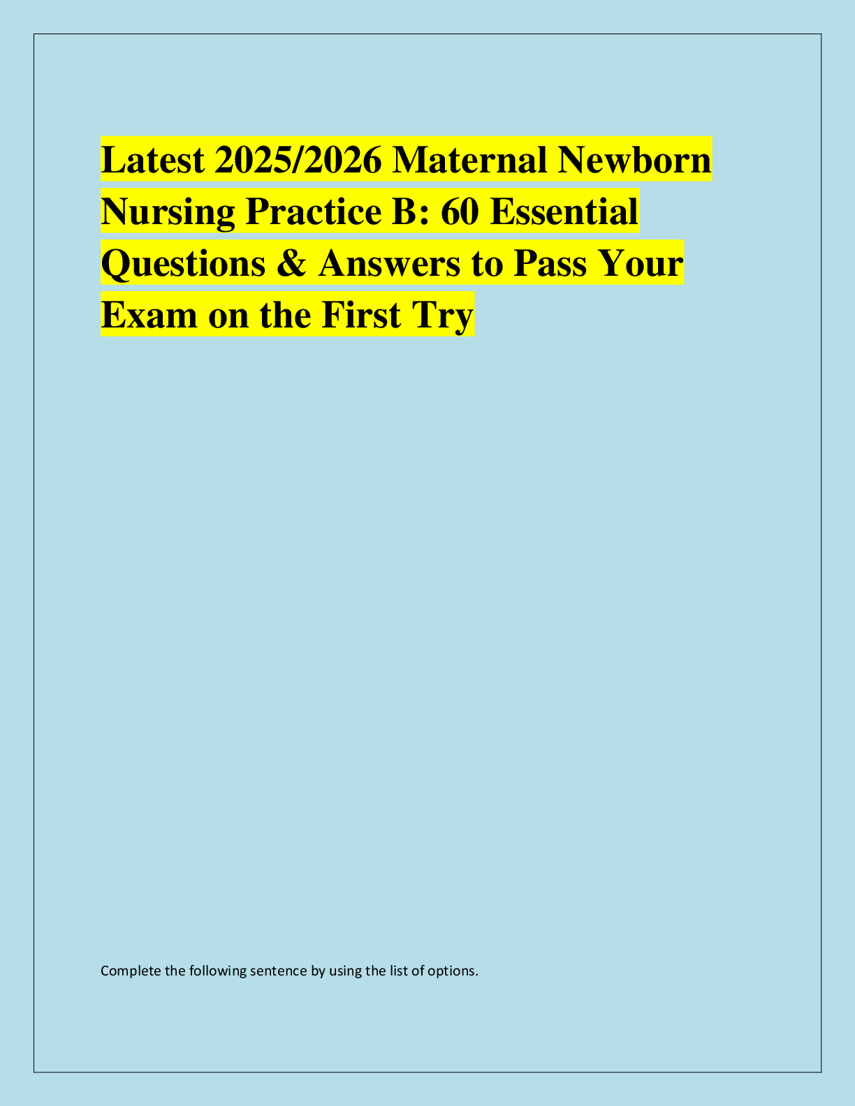 Recommended document preview for Latest 2025/2026 Maternal Newborn  Nursing Practice B: 60 Essential  Questions & Answers to Pass Your  Exam on the First Try