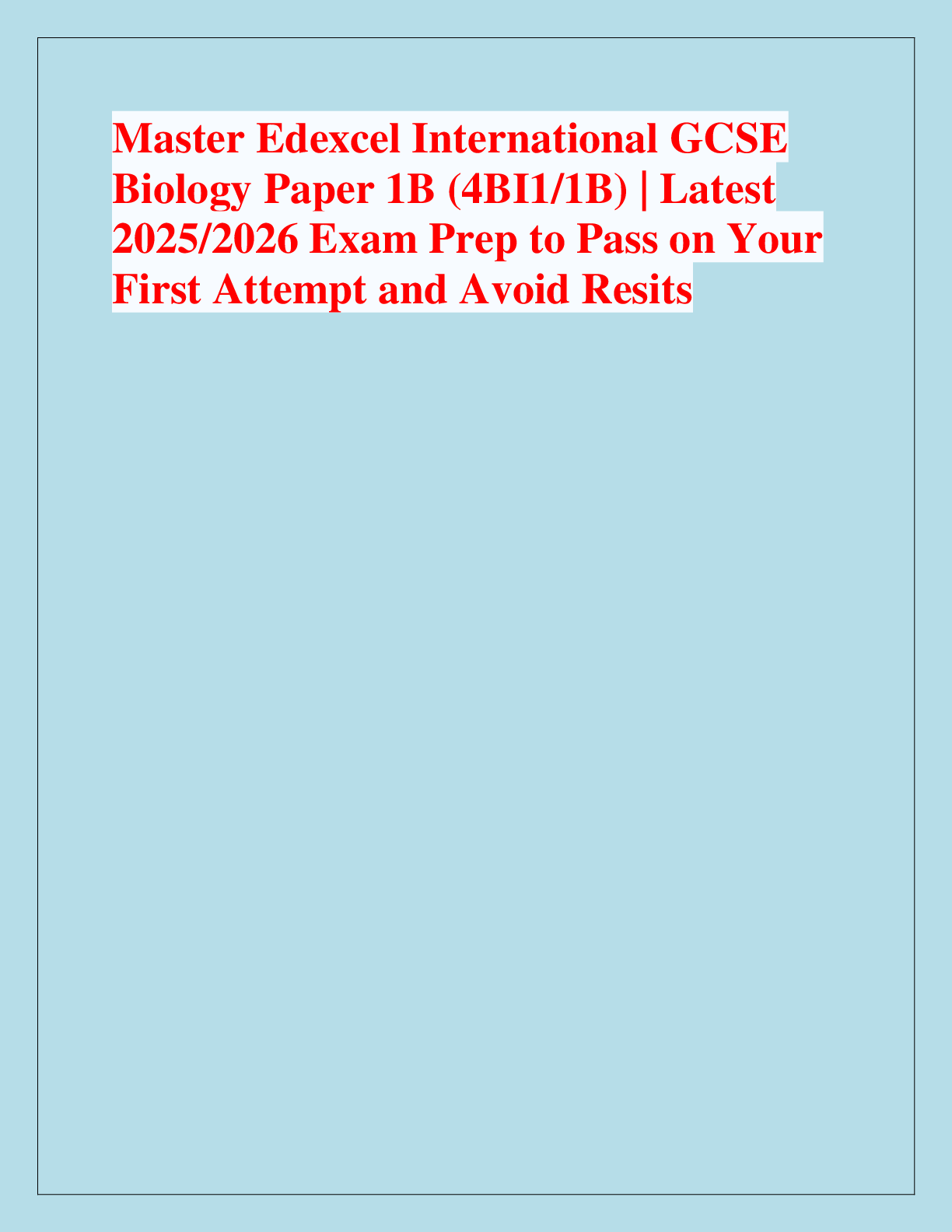 Recommended document preview for Master Edexcel International GCSE  Biology Paper 1B (4BI1/1B) | Latest  2025/2026 Exam Prep to Pass on Your  First Attempt and Avoid Resits