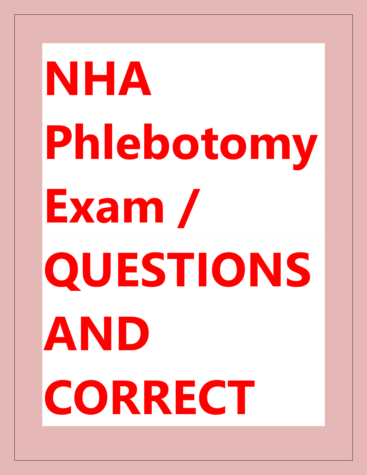 Preview of NHA  Phlebotomy  Exam /  QUESTIONS  AND  CORRECT  DETAILED  ANSWERS /  ALREADY  GRADED A