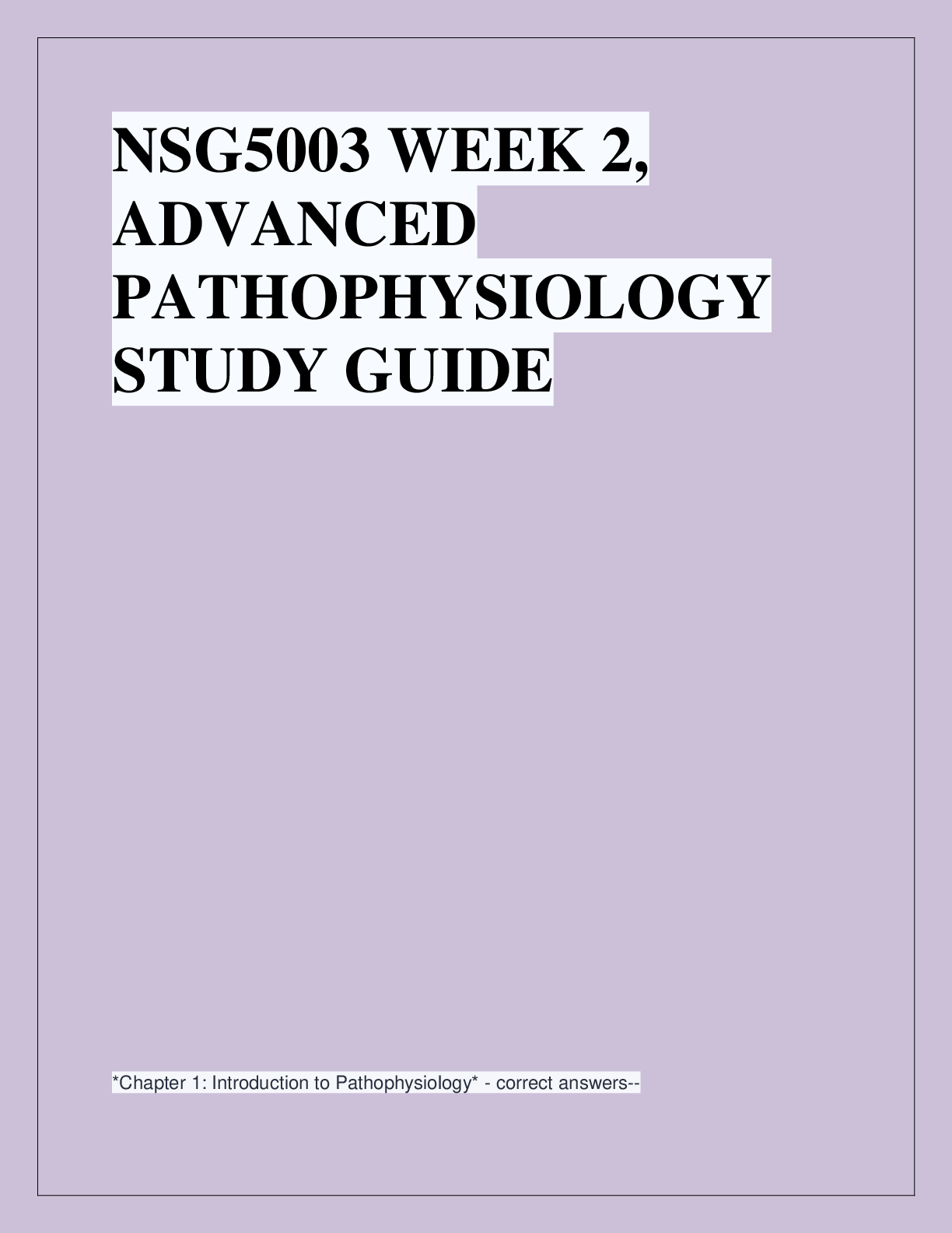 Recommended document preview for NSG5003 WEEK 2,  ADVANCED  PATHOPHYSIOLOGY  STUDY GUIDE