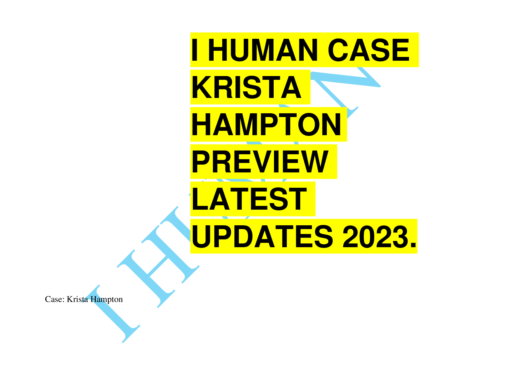 Recommended document preview for I HUMAN CASE  KRISTA  HAMPTON  PREVIEW  LATEST  UPDATES 2023.