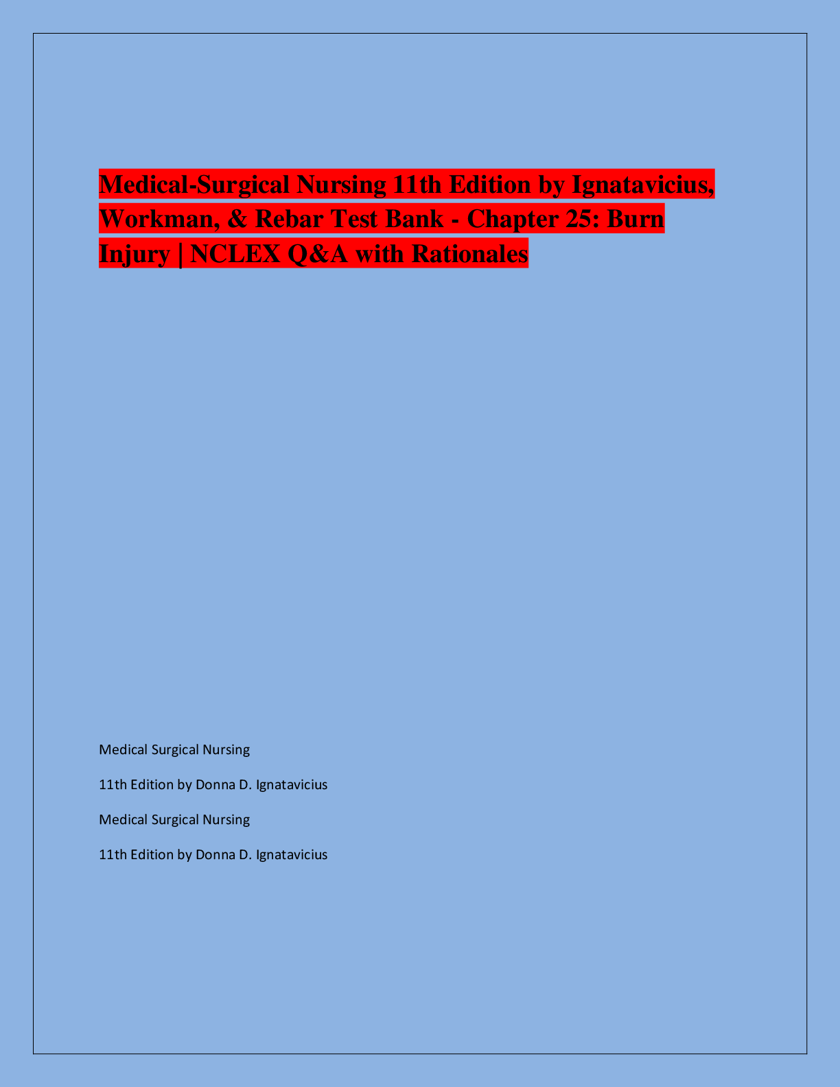 Recommended document preview for Medical-Surgical Nursing 11th Edition by Ignatavicius,  Workman, & Rebar Test Bank - Chapter 25: Burn  Injury | NCLEX Q&A with Rationales