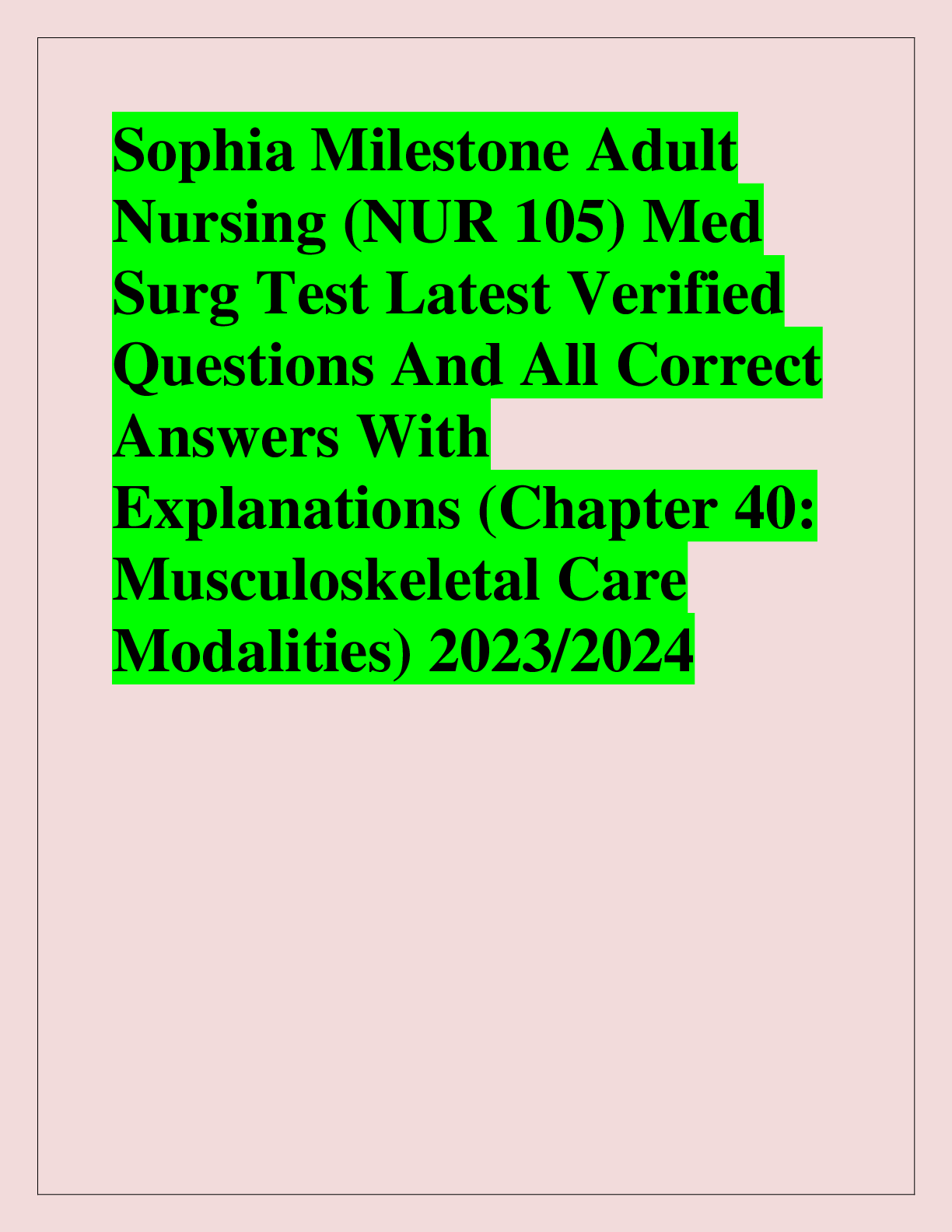 Recommended document preview for Sophia Milestone Adult  Nursing (NUR 105) Med  Surg Test Latest Verified  Questions And All Correct  Answers With  Explanations (Chapter 40:  Musculoskeletal Care  Modalities) 2023/2024