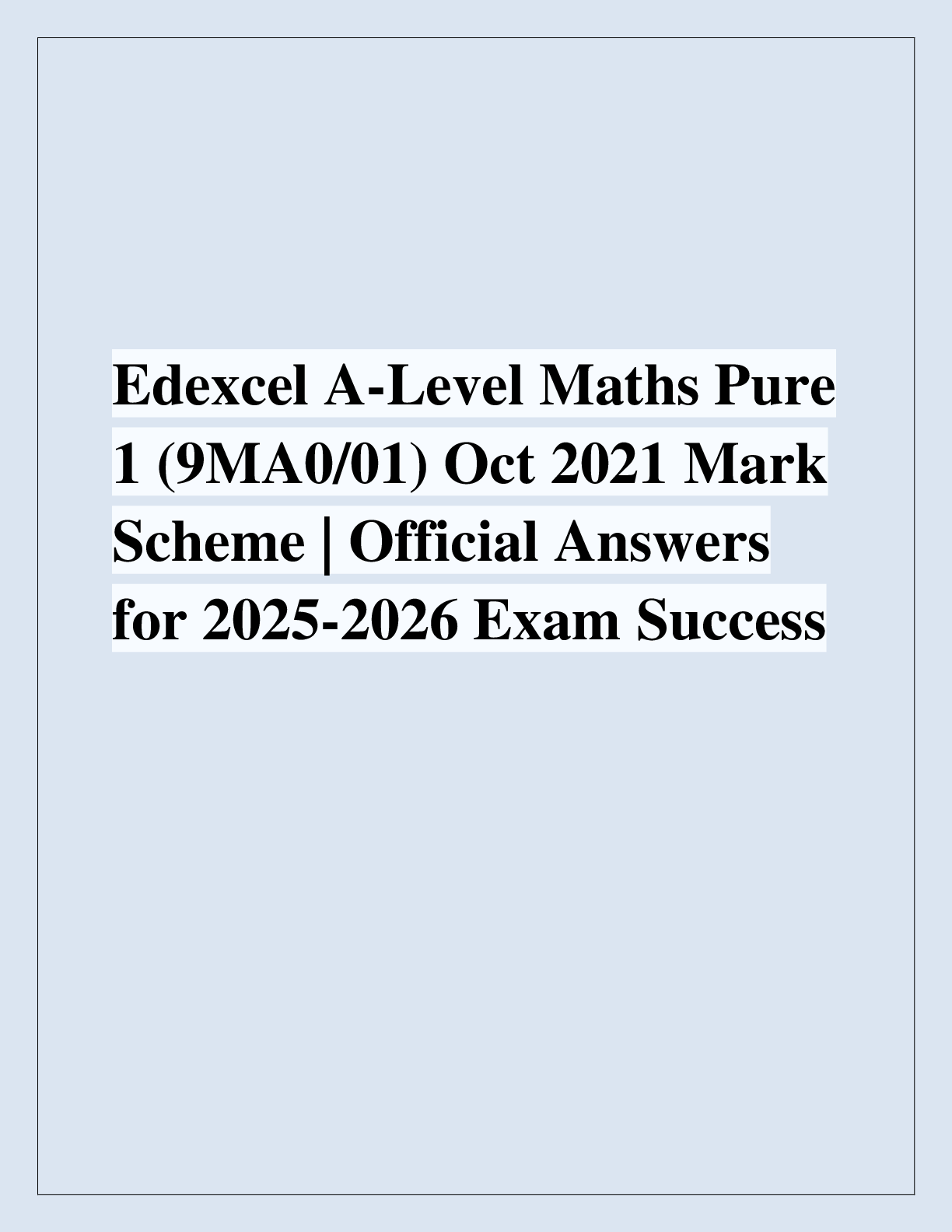 Recommended document preview for Edexcel A-Level Maths Pure  1 (9MA0/01) Oct 2021 Mark  Scheme | Official Answers  for 2025-2026 Exam Success