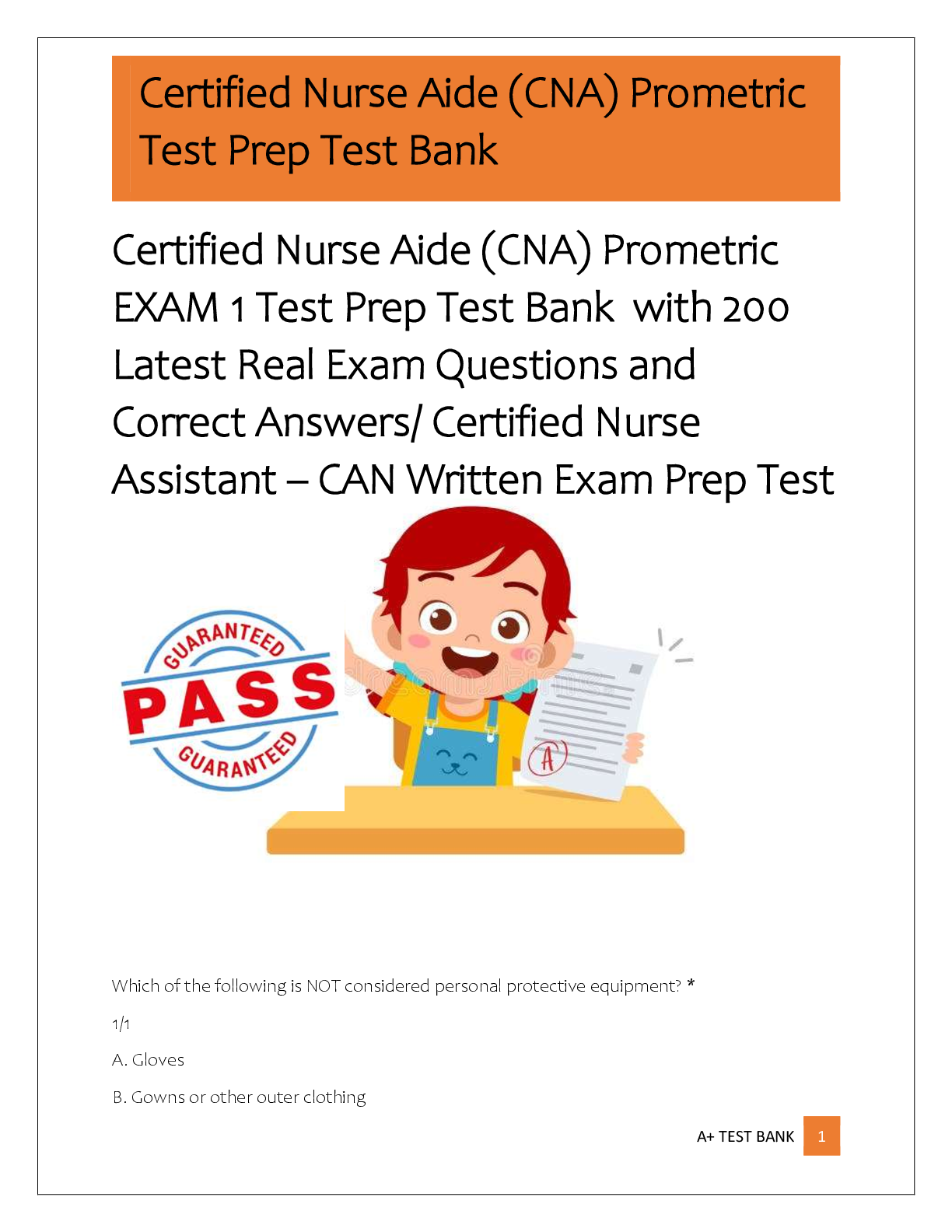Recommended document preview for Certified Nurse Aide (CNA) Prometric  EXAM 1 Test Prep Test Bank  with 200  Latest Real Exam Questions and  Correct Answers/ Certified Nurse  Assistant – CAN Written Exam Prep Test