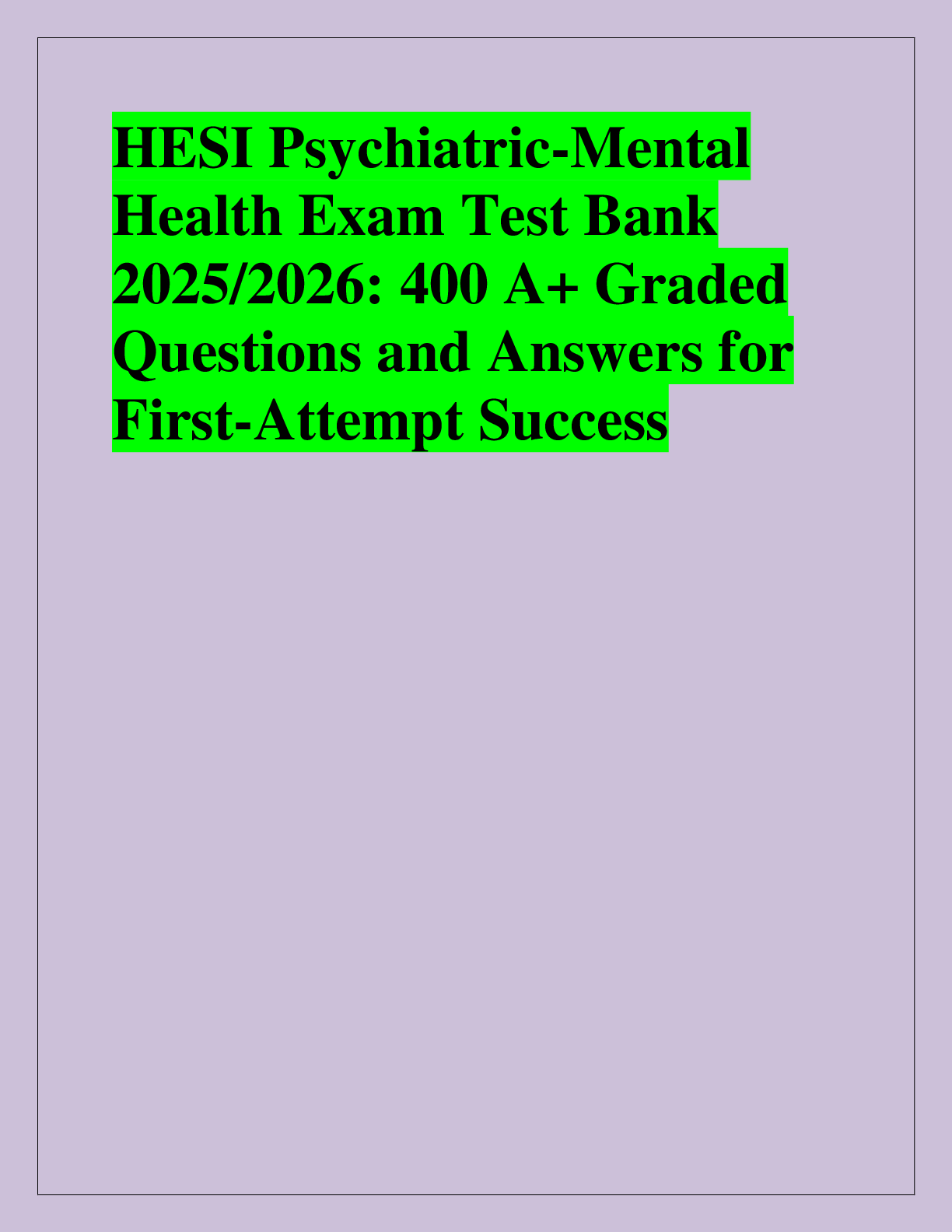 Recommended document preview for HESI Psychiatric-Mental  Health Exam Test Bank  2025/2026: 400 A+ Graded  Questions and Answers for  First-Attempt Success
