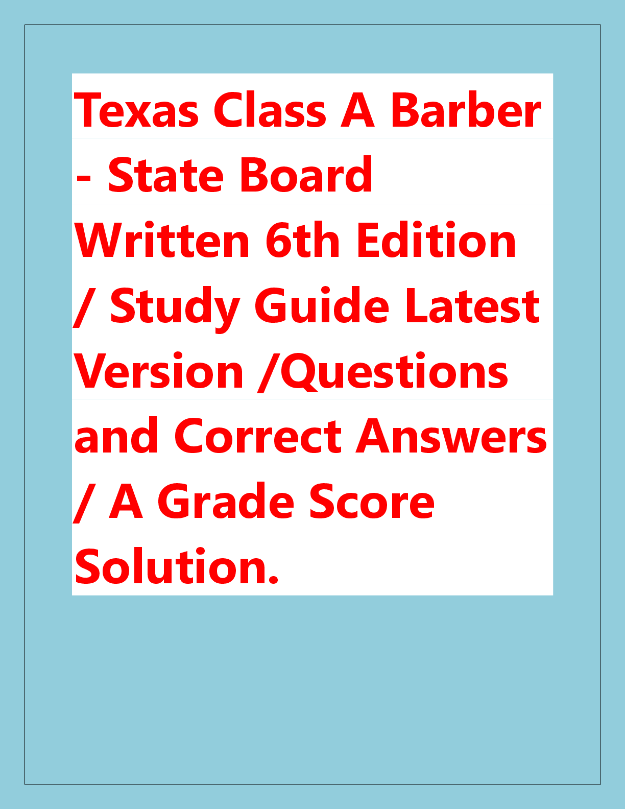 Recommended document preview for Texas Class A Barber  - State Board  Written 6th Edition  / Study Guide Latest  Version /Questions  and Correct Answers  / A Grade Score  Solution.