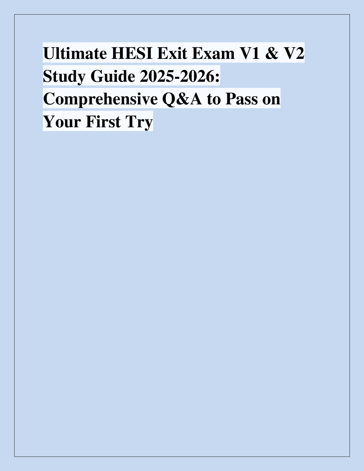 Recommended document preview for Ultimate HESI Exit Exam V1 & V2  Study Guide 2025-2026:  Comprehensive Q&A to Pass on  Your First Try