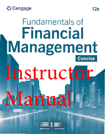 Recommended document preview for Instructor Manual Fundamentals of Financial Management 12th Edition By Eugene Brigham, Joel Houston