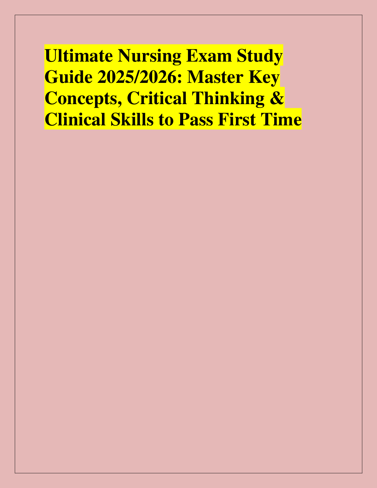 Recommended document preview for Ultimate Nursing Exam Study  Guide 2025/2026: Master Key  Concepts, Critical Thinking &  Clinical Skills to Pass First Time