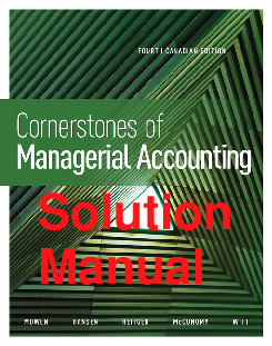 Recommended document preview for Solutions Manual Cornerstones of Managerial Accounting 4th Canadian Edition By Maryanne Mowen, Don Hansen, David McConomy, Bradley Witt