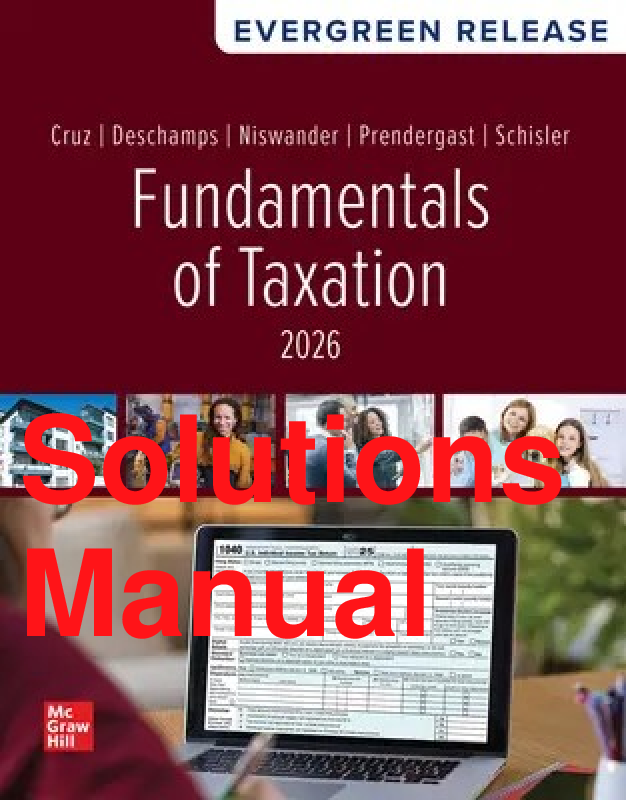 Recommended document preview for Solutions Manual Fundamentals of Taxation 2026 Release By Ana Cruz, Michael Deschamps, Frederick Niswander, Debra Prendergast, Dan Schisler