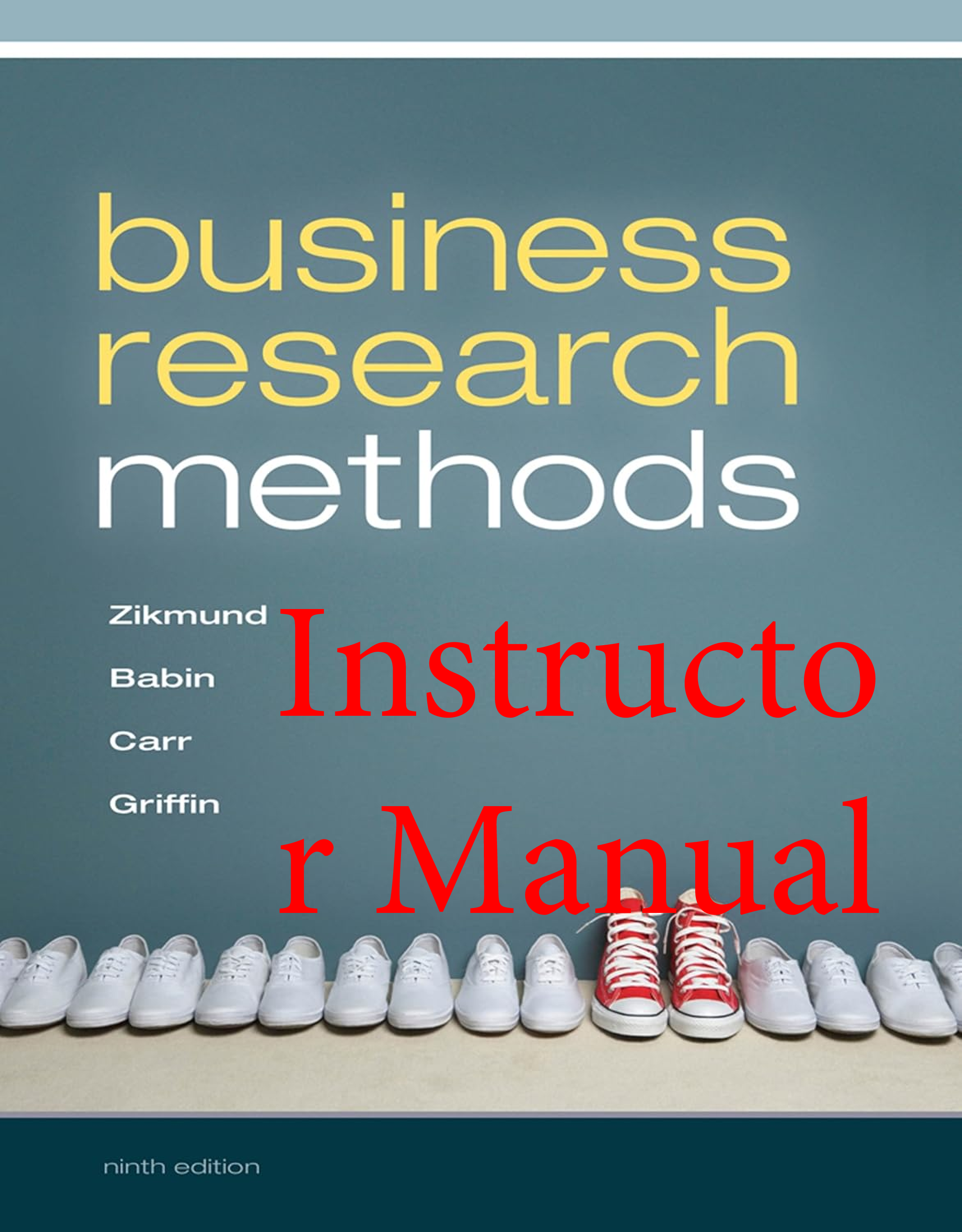 Recommended document preview for Instructor Manual Business Research Methods 9th Edition By William Zikmund, Barry Babin, Jon Carr, Mitch Griffin All Chapters 1-25