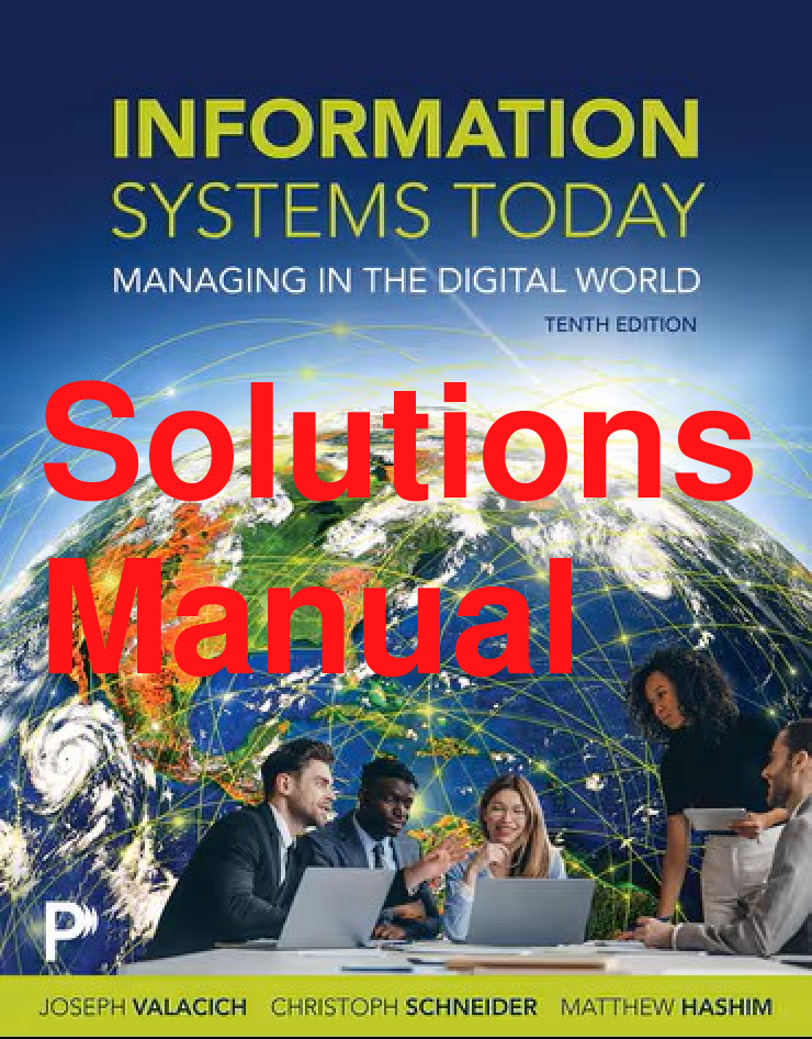 Recommended document preview for Solutions Manual Information Systems Today Managing in the Digital World 10th Edition By Joseph Valacich, Christoph Schneider, Matthew Hashim All Chapters 1-10
