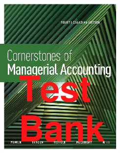 Preview of Test Bank Cornerstones of Managerial Accounting 4th Canadian Edition By Maryanne Mowen, Don Hansen, David McConomy, Bradley Witt