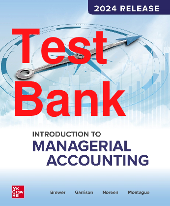 Recommended document preview for Test Bank Introduction to Managerial Accounting 2024 Release By Peter Brewer, Ray Garrison, Eric Noreen Chapter 1-14