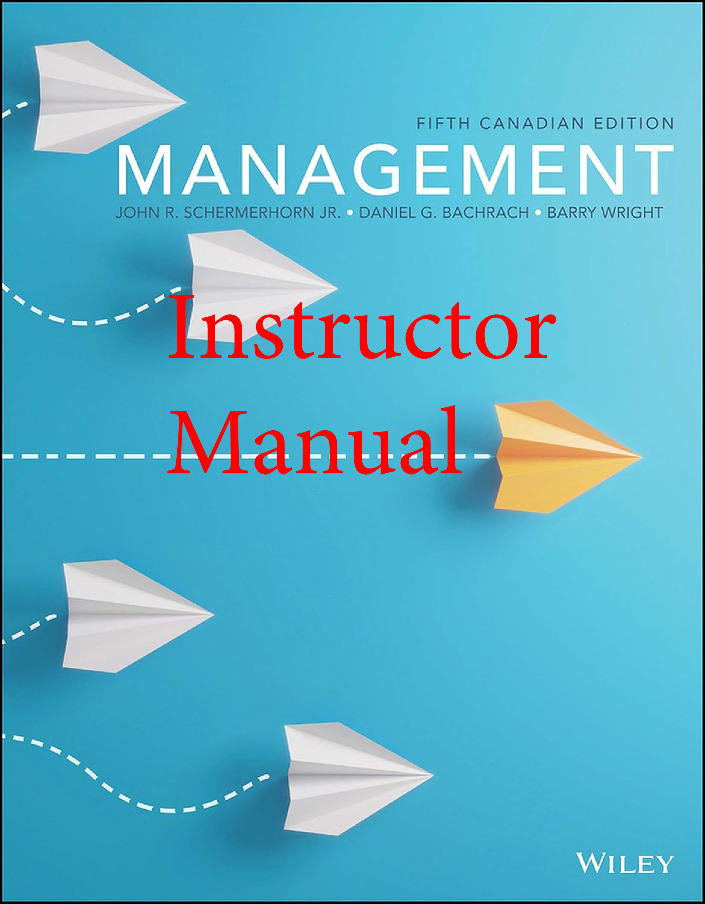 Recommended document preview for Instructor Manual Management 5th Canadian Edition By John Schermerhorn, Daniel Bachrach, Barry Wright