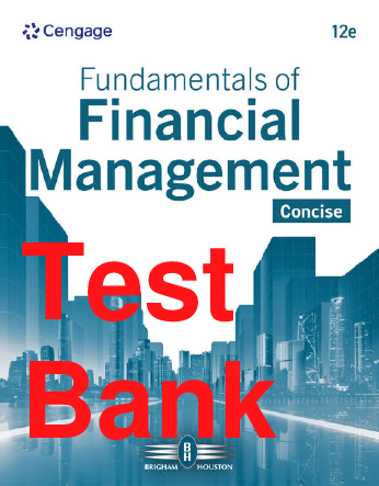 Recommended document preview for Test Bank Fundamentals of Financial Management 12th Edition By Eugene Brigham, Joel Houston Chapters 1-19