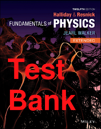 Recommended document preview for Test Bank Fundamentals of Physics Extended 1 Volume 12th Edition By David Halliday, Robert Resnick, Jearl Walker Chapters 1-20
