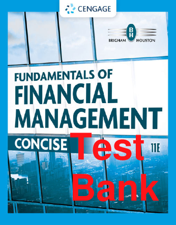 Recommended document preview for Test Bank Fundamentals of Financial Management Concise Edition 11th Edition By Eugene Brigham, Joel Houston Chapters 1-18